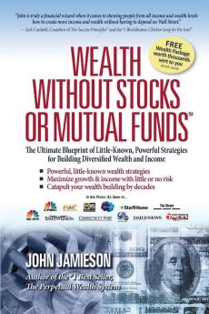 Wealth Without Stocks or Mutual Funds: The Ultimate Blueprint of Little-Known Powerful Strategies for Building Diversified Wealth and Income