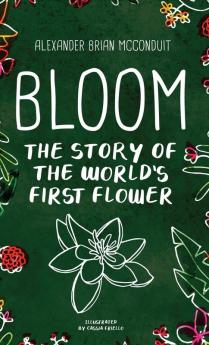 Bloom: The Story of the World's First Flower