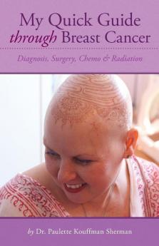 My Quick Guide Through Breast Cancer: Diagnosis Surgery Chemotherapy & Radiation