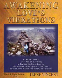 Awakening Love's Vibrations: An Artist's Search Takes You on a Journey to Explore the Esoteric Arts the Wisdom of her Spiritual Teachers and Travel ... Edition: TWO (Spiritual Journey Trilogy)