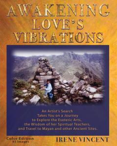 Awakening Love's Vibrations: An Artist's Search Takes You on a Journey to Explore the Esoteric Arts the Wisdom of her Spiritual Teachers and Travel ... - 93 Images.: TWO (Spiritual Journey Trilogy)