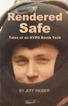 Rendered Safe: Tales of an NYPD Bomb Tech