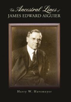 The Ancestral Lines of James Edward Aiguier