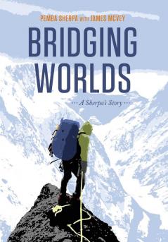 Bridging Worlds:: A Sherpa's Story