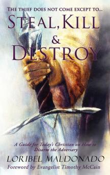 Steal Kill & Destroy: A Guide for Today's Christian on How to Disarm the Adversary.