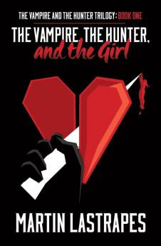 The Vampire the Hunter and the Girl: Book One): 1 (The Vampire and the Hunter Trilogy)