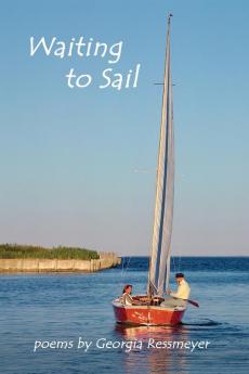 Waiting to Sail: poems by Georgia Ressmeyer