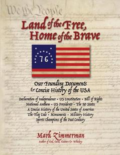 Land of the Free Home of the Brave: Our Founding Documents & Concise History of the USA