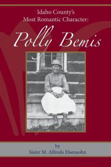 Polly Bemis: Idaho County's Most Romantic Character