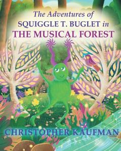 The Adventures of Squiggle T. Buglet in The Musical Forest