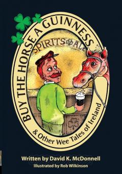 Buy The Horse A Guinness: & Other Wee Tales Of Ireland