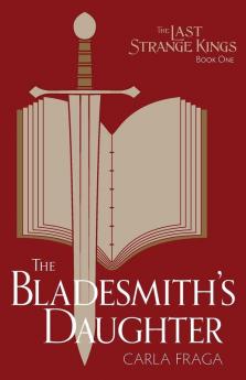 The Bladesmith's Daughter: 1 (Last Strange Kings)