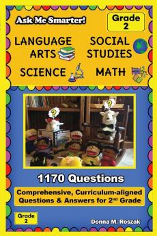 Ask Me Smarter! Language Arts Social Studies Science and Math - Grade 2: Comprehensive Curriculum-aligned Questions and Answers for 2nd Grade: 8