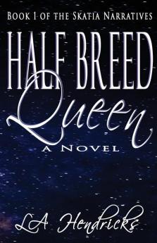 Half Breed Queen: Book 1 of The Skatia Narratives