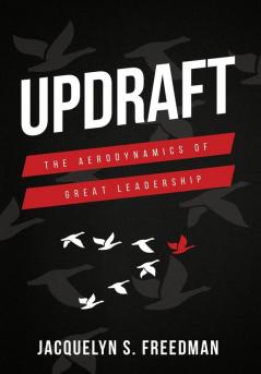 Updraft: The Aerodynamics of Great Leadership