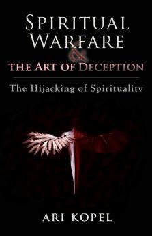 Spiritual Warfare & The Art of Deception: The Hijacking of Spirituality