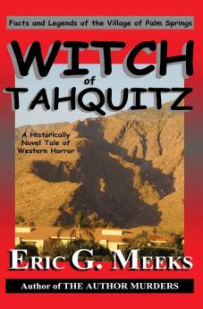 Witch of Tahquitz: Facts and Legends of the Village of Palm Springs