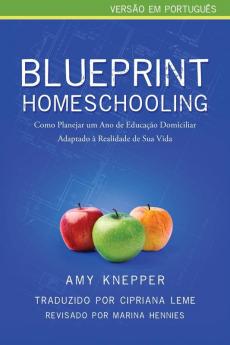 Blueprint Homeschooling: Como Planejar um Ano de Educação Domiciliar Adaptado à Realidade de Sua Vida