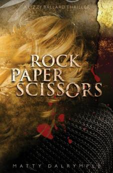 Rock Paper Scissors: A Lizzy Ballard Thriller: 1 (Lizzy Ballard Thrillers)