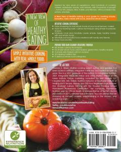 A New View of Healthy Eating: Simple Intuitive Cooking with Real Whole Foods