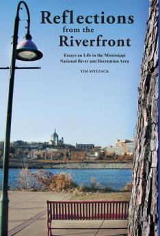 Reflections from the Riverfront: Essays on Life in the Mississippi National River and Recreation Area