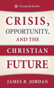 Crisis Opportunity and the Christian Future