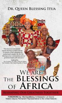 We Are The Blessings Of Africa: Reshaping Our Greatness Together