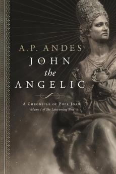 John the Angelic: A Chronicle of Pope Joan: 1 (The Latecoming West)