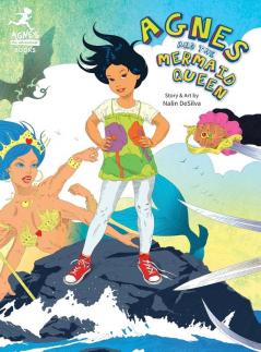 Agnes and the Mermaid Queen: A tale about a brave girl a dragon mermaids and pirates.