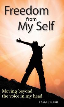 Freedom from My Self: Moving beyond the voice in my head