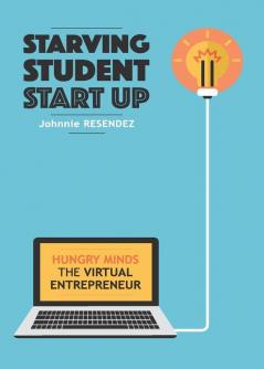 Starving Student Start-Up: Hungry Minds-The Virtual Entrepreneur