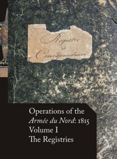 Operations of the Armée du Nord: 1815 - Vol. I: The Registries