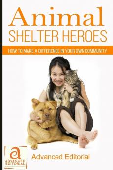 Animal Shelter Heroes: How To Make A Difference In Your Own Community