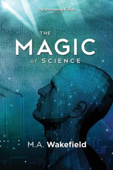 The Magic of Science: The Dreaming Fields: Volume I: 1