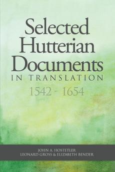 Selected Hutterian Documents in Translation 1542-1654