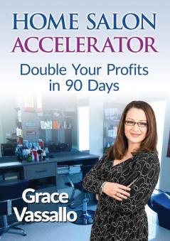 Home Salon Accelerator: Double Your Profits In 90 Days