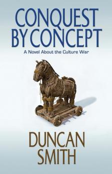 Conquest By Concept: A Novel About the Culture War