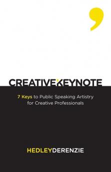 Creative Keynote: 7 Keys to Public Speaking Artistry for Creative Professionals