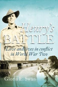 Henry's Battle: Love and Lives in Conflict in World War Two.