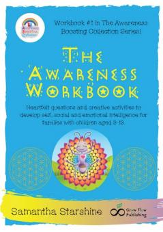 The Awareness Workbook: Heartfelt questions and creative activities to develop self social and emotional intelligence for families with children aged 3-13. (Awareness Boosting Collection)