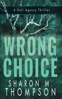 Wrong Choice: Holt Agency Thriller Series - Book 1 (A Holt Agency Thriller)