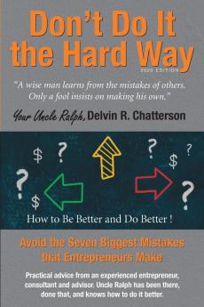 Don't Do It the Hard Way - 2020 Edition: Avoid the Seven Biggest Mistakes that Entrepreneurs Make: 4 (Uncle Ralph's Books for Entrepreneurs)