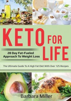 Keto for Life: 28 Day Fat-Fueled Approach to Fat Loss: 1