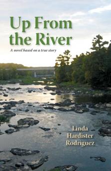 Up From The River: A Novel Based on a True Story