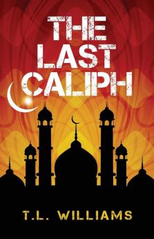 The Last Caliph: 4 (Logan Alexander)