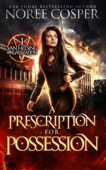 A Prescription for Possession: 1 (Van Helsing Organization)