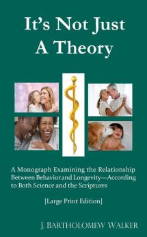 It's Not Just A Theory: A Monograph Examining the Relationship Between Behavior and Longevity; According to Both Science and Scriptures [Large Print ... 602 (Meekraker Monograph (Meekograph) #602)