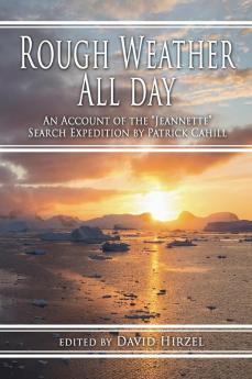 Rough Weather All Day: An Account of the Jeannette Search Expedition by Patrick Cahill