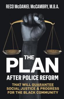 The Plan: After Police Reform that will GUARANTEE Social Justice & Progress for the Black Community