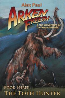 The Toth Hunter: 3 (Arken Freeth and the Adventure of the Neanderthals)